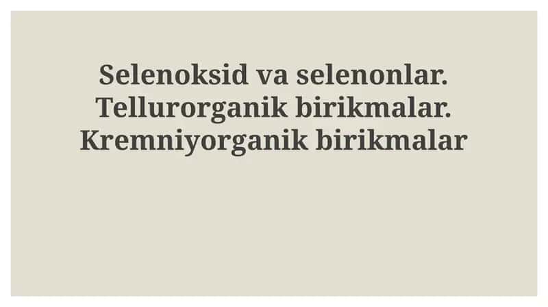 Selen oksidlari va selenonlar, Organotellur va Organokremniy birikmalari 1