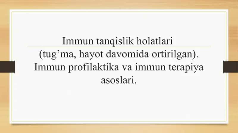 Immun tanqislik holatlari (tug’ma, hayot davomida ortirilgan).Immun profilaktika va immun terapiya asoslari 1