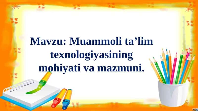 Muammoli ta'lim texnologiyasining mohiyati va mazmuni 1