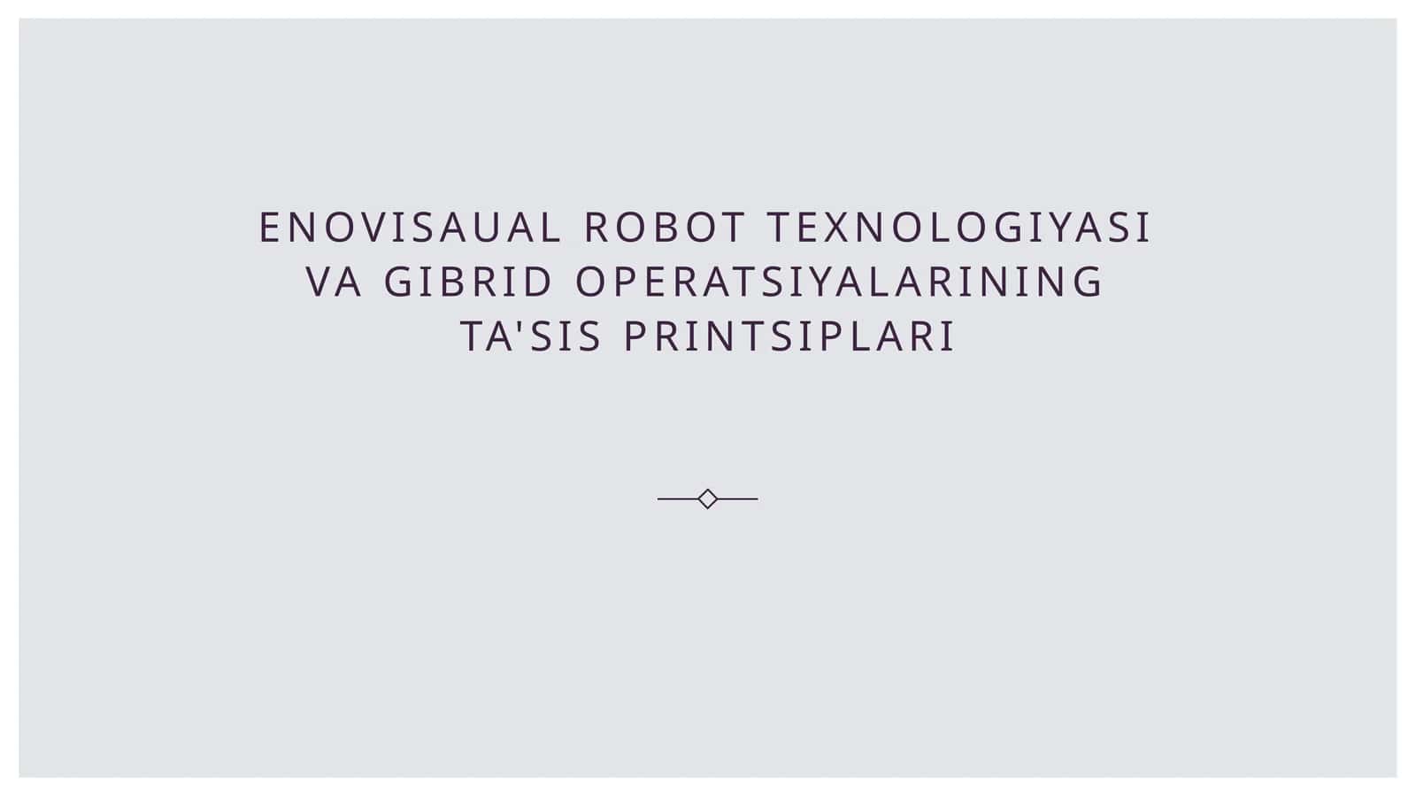 Enovisaual robot texnologiyasi va gibrid operatsiyalarining ta'sis printsiplari 1