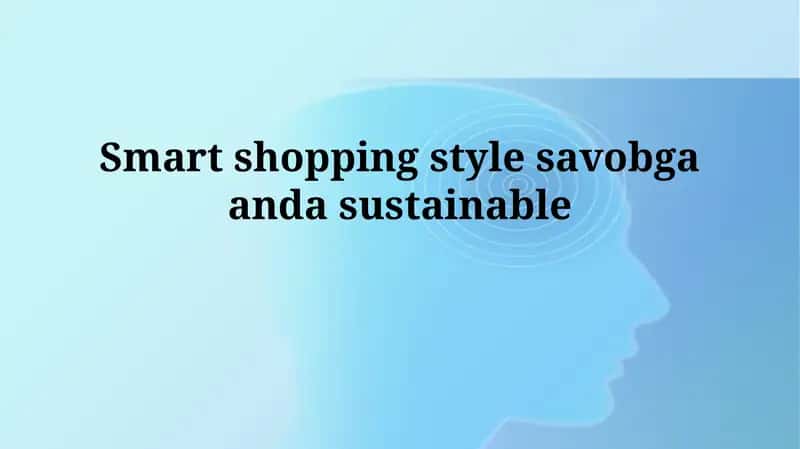 Smart shopping style savobgaandasustainable 1