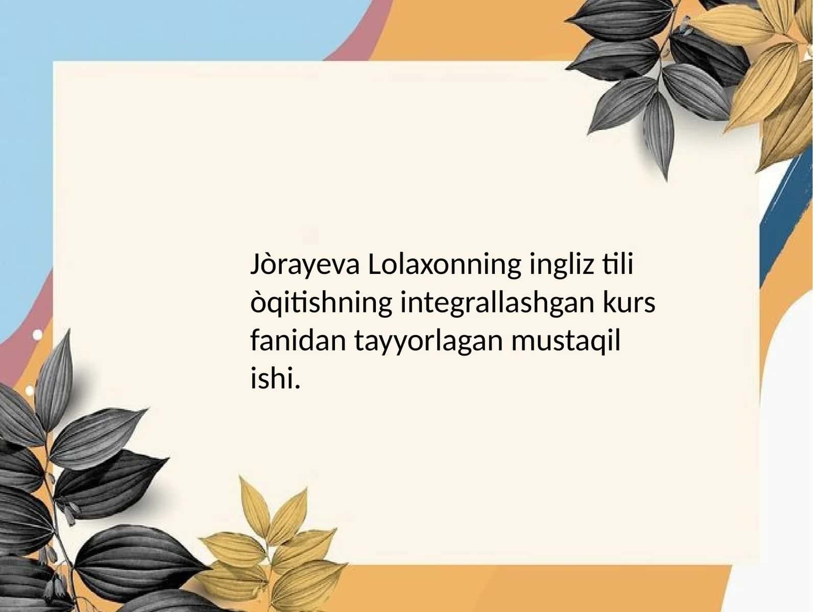 Ingliz tili o'qitishning integrallashgan kursi fanidan tayyorlagan mustaqil ishi 1