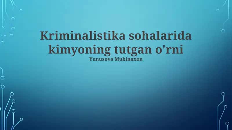 Kriminalistika sohalarida kimyoning tutgan o'rni 1