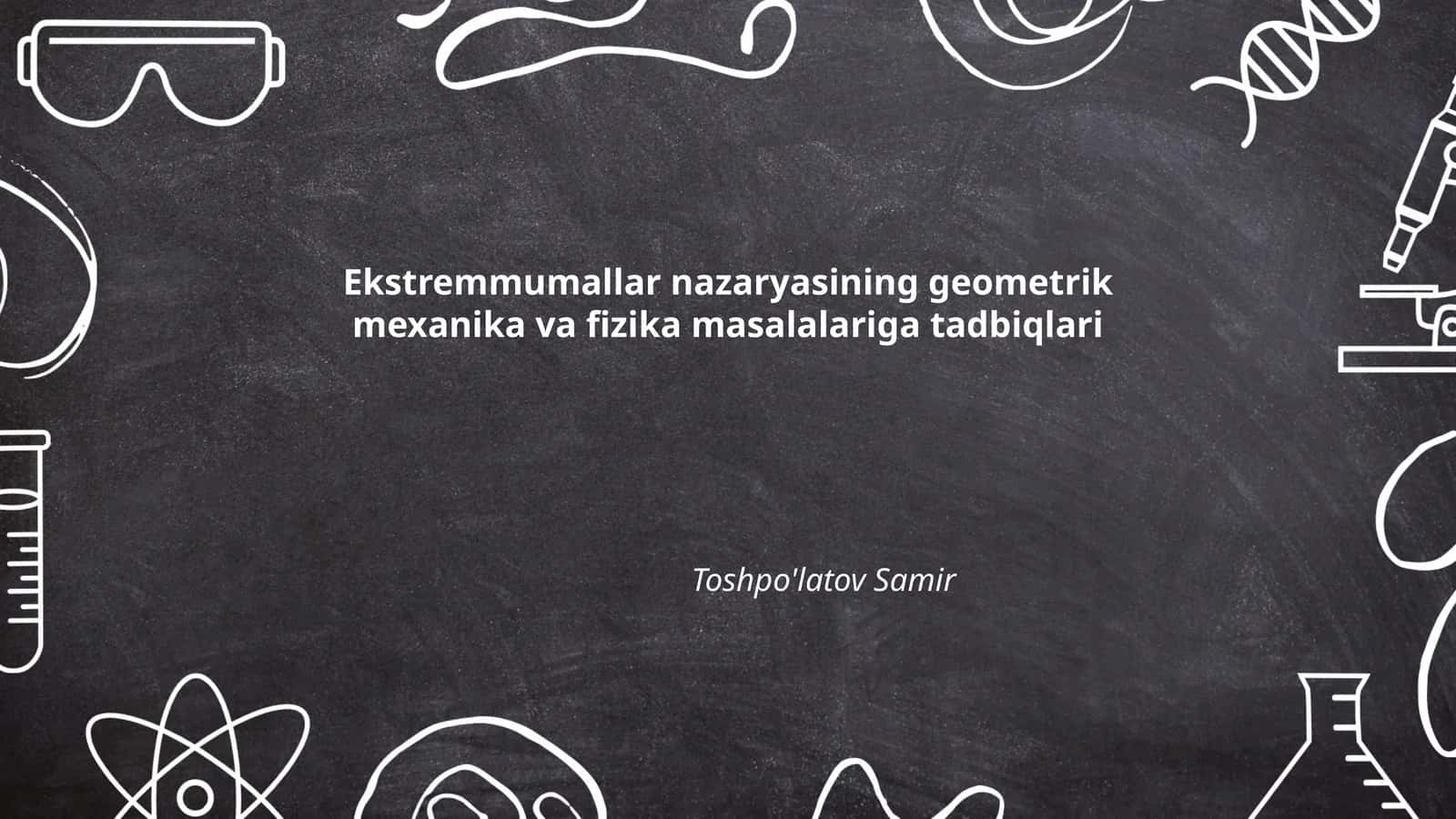 Ekstremmumallar nazaryasining geometrik mexanika va fizika masalalariga tadbiqlari 1
