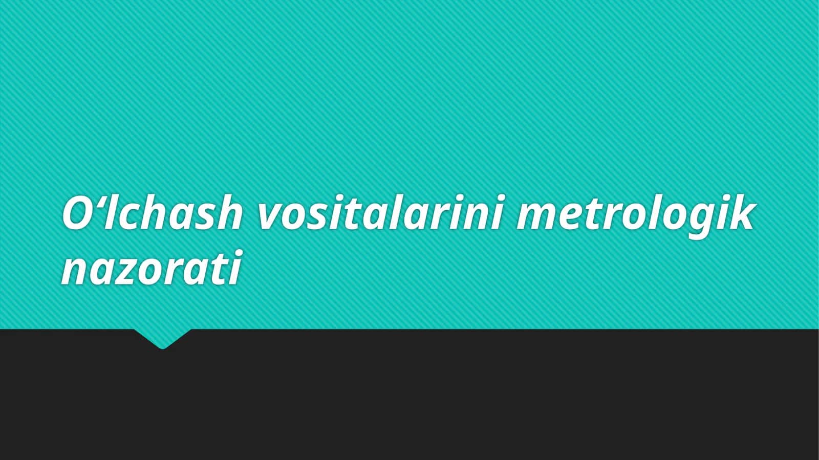 O‘lchash vositalarining metrologik nazorati 1