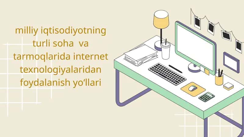 Milliy iqtisodiyotning turli soha va tarmoqlarida internet texnologiyalaridan foydalanish yo‘llari 1