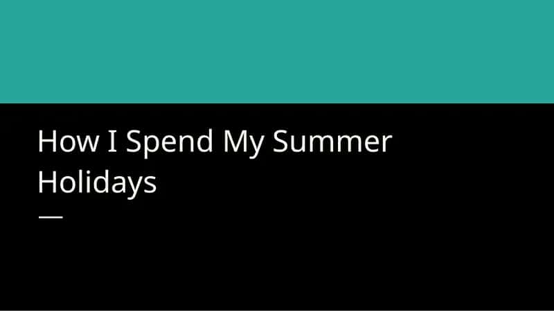 How I Spend My Summer Holidays 1