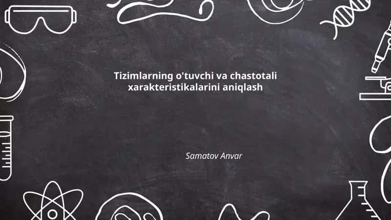 Tizimlarning o'tuvchi va chastotali xarakteristikalarini aniqlash 1