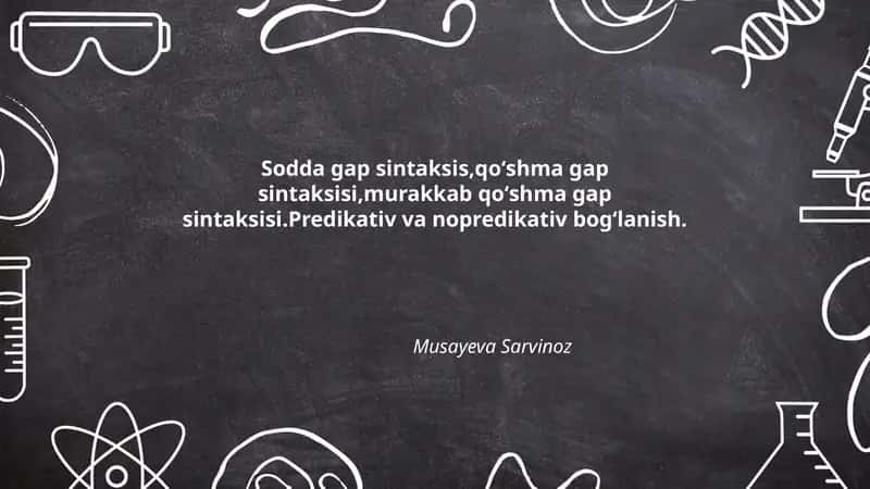 Sodda gap sintaksis,qoʻshma gap sintaksisi,murakkab qoʻshma gap sintaksisi.Predikativ va nopredikativ bogʻlanish. 1