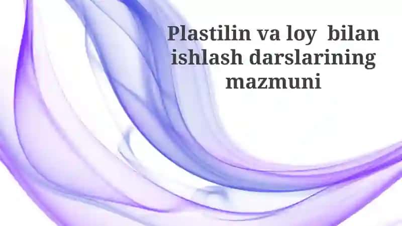 Plastilin va loy bilan ishlash