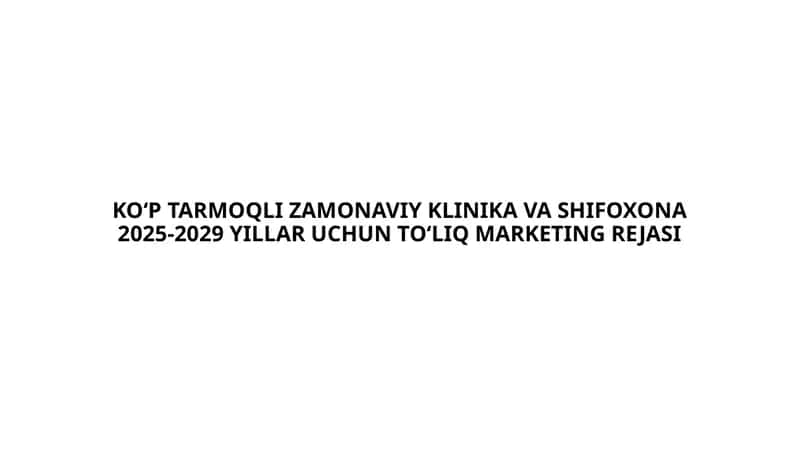 KO‘P TARMOQLI ZAMONAVIY KLINIKA MARKETING REJASI 1
