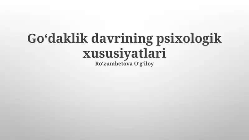 Goʻdaklik davrining psixologik xususiyatlari 1