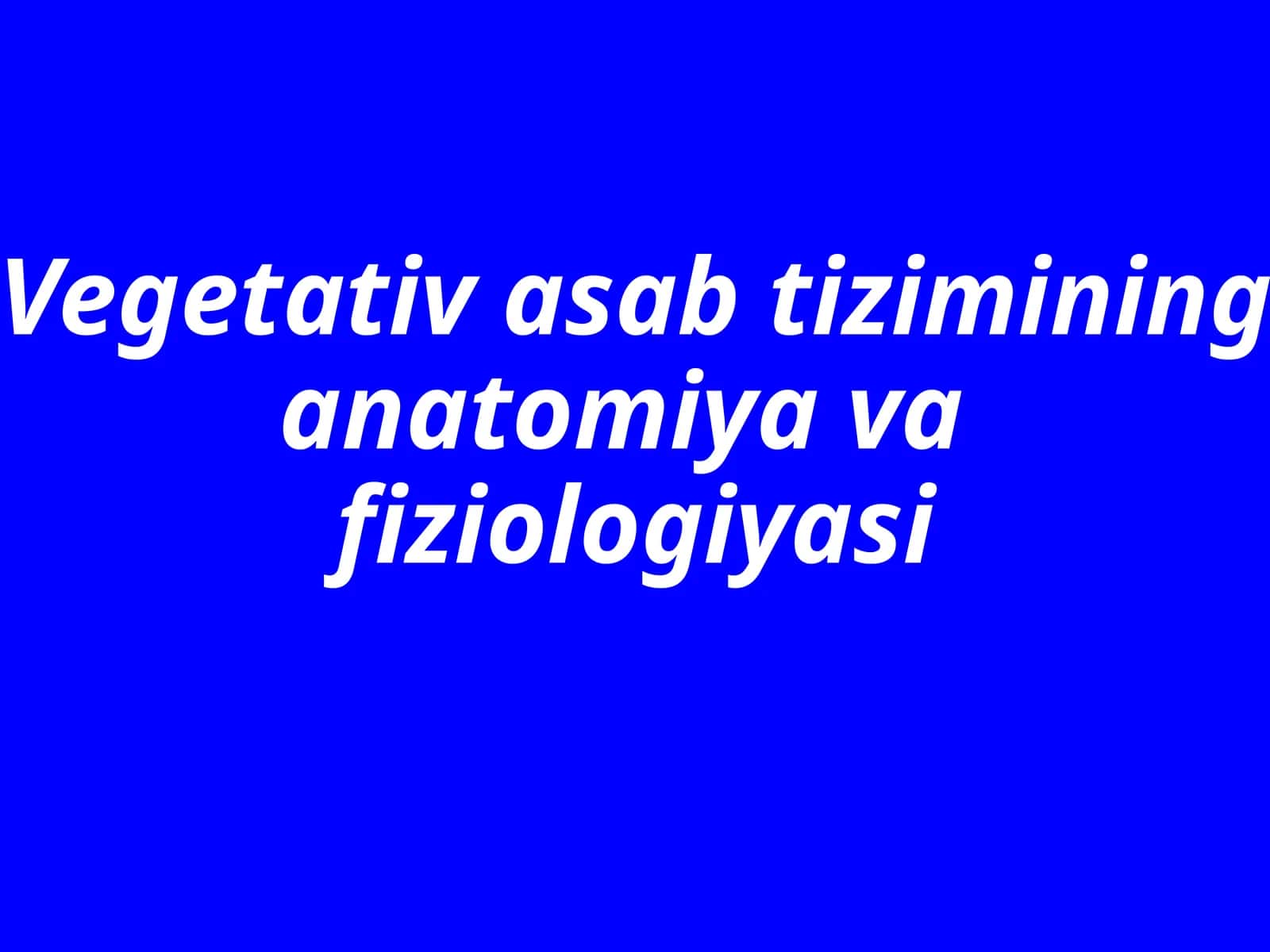 Vegetativ asab tizimining anatomiya vafiziologiyasi 1