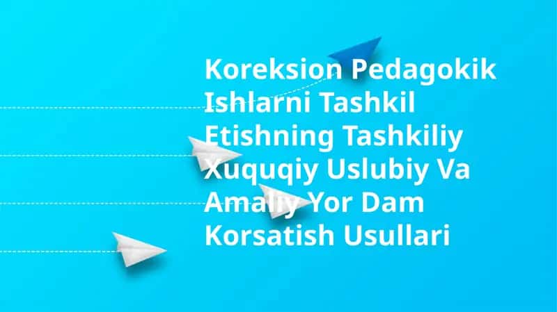 Koreksion Pedagokik Ishlarni Tashkil Etishning Tashkiliy Xuquqiy Uslubiy Va Amaliy Yor Dam Korsatish Usullari 1