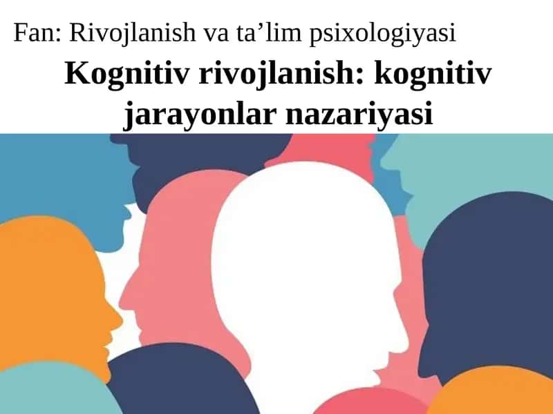 Kognitiv rivojlanish: kognitiv jarayonlar nazariyasi 1