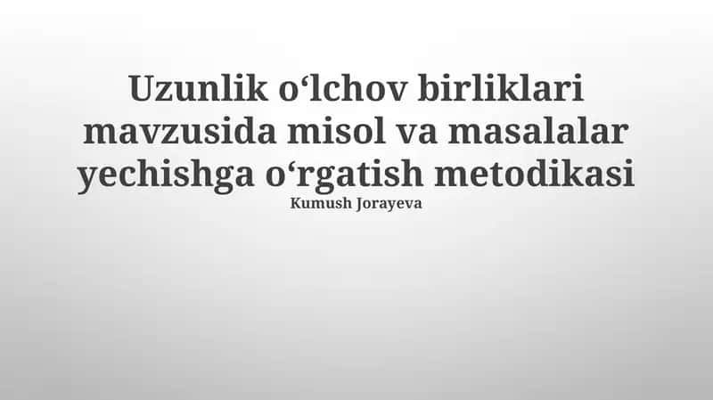 Uzunlik oʻlchov birliklari mavzusida misol va masalalar yechishga oʻrgatish metodikasi 1