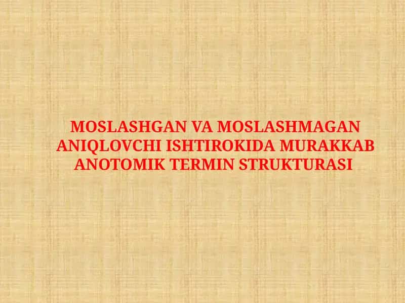 MOSLASHGAN VA MOSLASHMAGAN ANIQLOVCHI ISHTIROKIDA MURAKKAB ANOTOMIK TERMIN STRUKTURASI 1