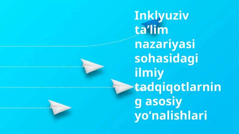 Inklyuziv taʼlim nazariyasi sohasidagi ilmiy tadqiqotlarning asosiy yoʻnalishlari 1