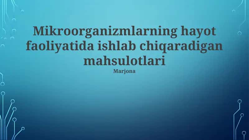 Mikroorganizmlarnin hayot faoliyatida ishlab chiqaradigan mahsulotlari 1