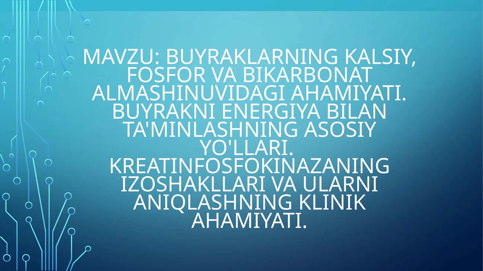 Buyraklarningkalsiy,fosforvabikarbonatalmashinuvidagiahamiyati.Buyraknienergiyabilanta'minlashningasosiyyo'llari.Kreatinfosfokinazaningizoshakllarivaularnianiqlashningklinikahamiyati 1