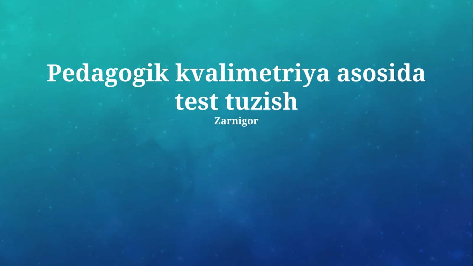 Pedagogik kvalimetriya asosida test tuzish 1