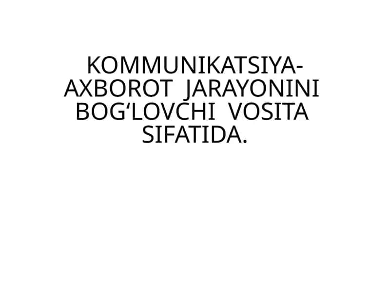 Kommunikatsiya-axborot jarayonini bog‘lovchivositasi sifatida 1