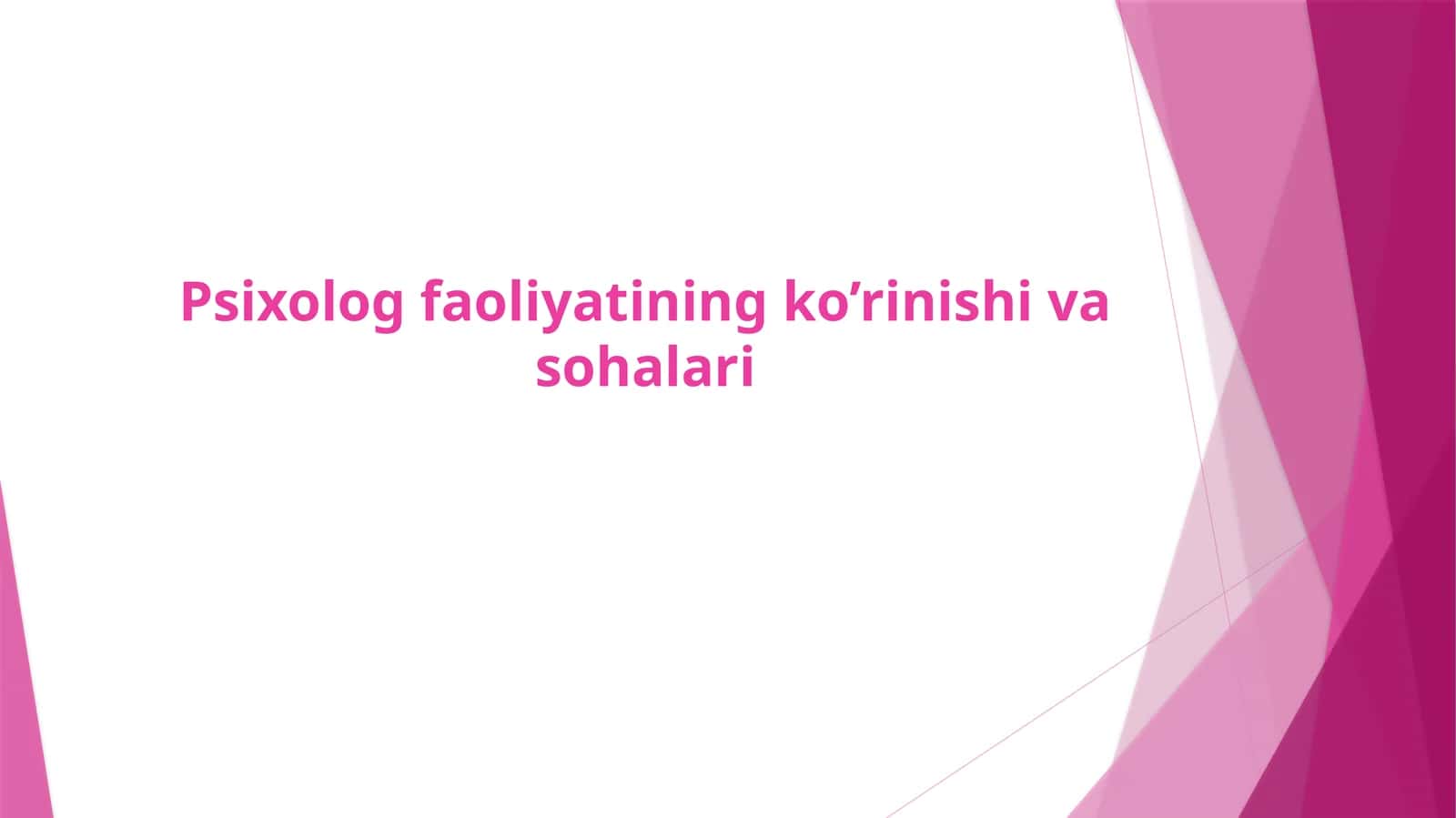 Psixolog faoliyatining ko’rinishi va sohalari 1
