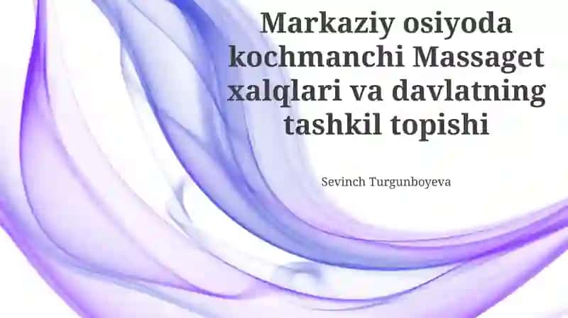 Markaziy Osiyoda Ko'chmanchi Massaget Qabilalari va Davlatlarining Paydo Bo'lishi