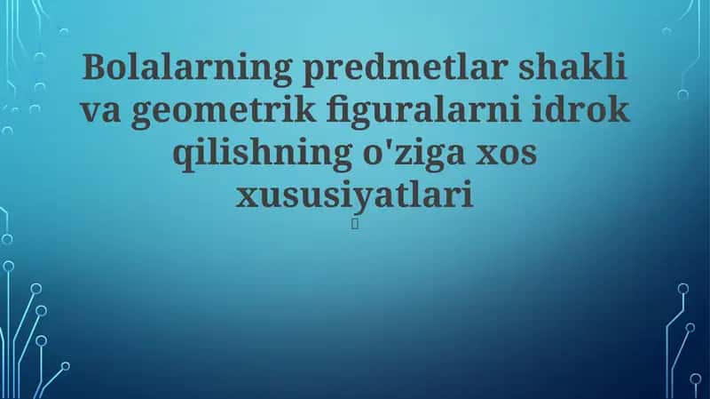 Bolalarning predmetlar shakli va geometrik figuralarni idrok qilishning o'ziga xos xususiyatlari 1