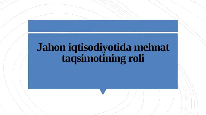 Jahon iqtisodiyotida mehnat taqsimotining roli 1