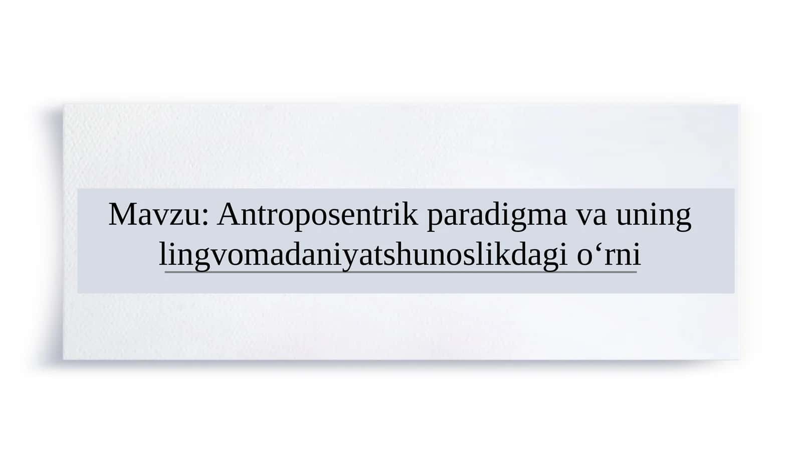 Antroposentrik paradigma va uning lingvomadaniyatshunoslikdagi o‘rni 1