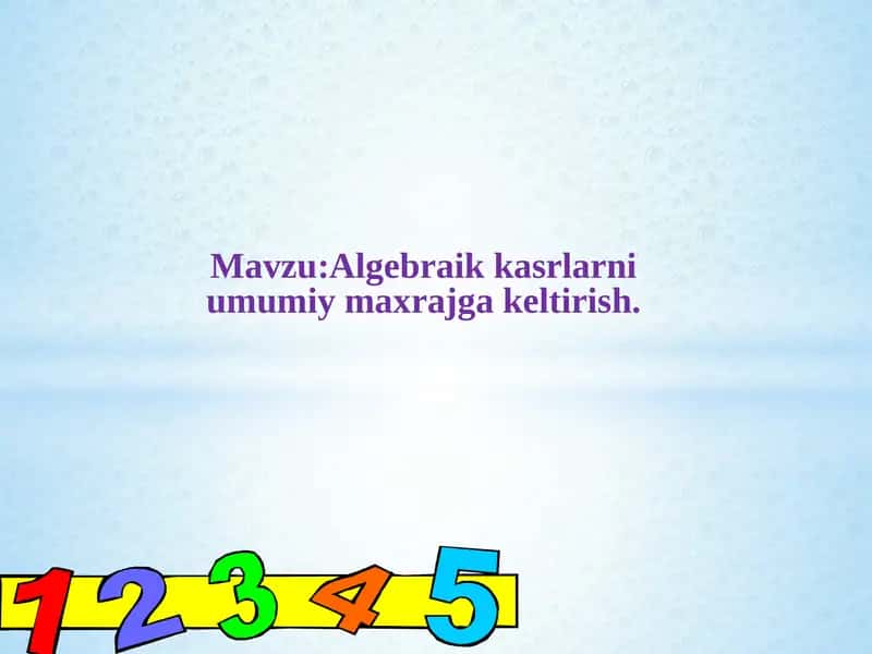 Algebraik kasrlarni umumiy maxrajga keltirish 1
