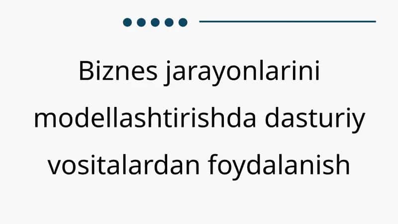 Biznes jarayonlarini modellashtirishda dasturiy vositalardan foydalanish 1