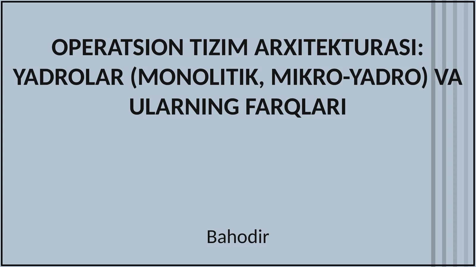 OPERATSION TIZIM ARXITEKTURASI: YADROLAR (MONOLITIK, MIKRO-YADRO) VA ULARNING FARQLARI 1