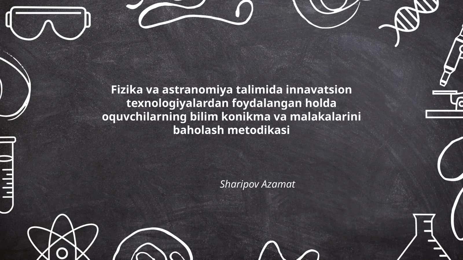 Fizika va astranomiya talimida innavatsion texnologiyalardan foydalangan holda oquvchilarning bilim konikma va malakalarini baholash metodikasi 1