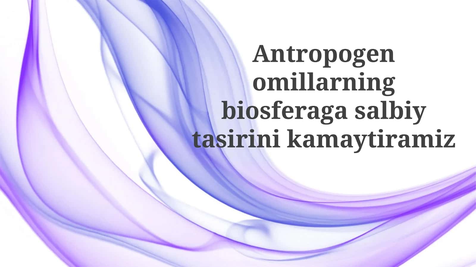 Antropogenomillarning biosferaga salbiy ta'siri 1