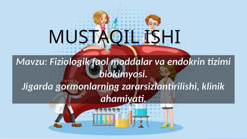 Mavzu: Fiziologik faol moddalar va endokrin tizimi biokimyosi.Jigarda gormonlarning zararsizlantirilishi, klinik ahamiyati. 1