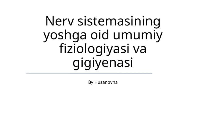 Nerv sistemasining yoshga oid umumiy fiziologiyasi va gigiyenasi 1