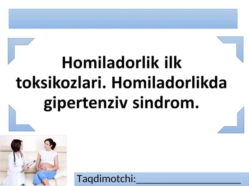 Homiladorlik ilk toksikozlari. Homiladorlikda gipertenziv sindrom. 1