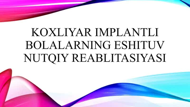 Koxliyar implantli bolalarning eshituv nutqiy reablitasiyasi 1