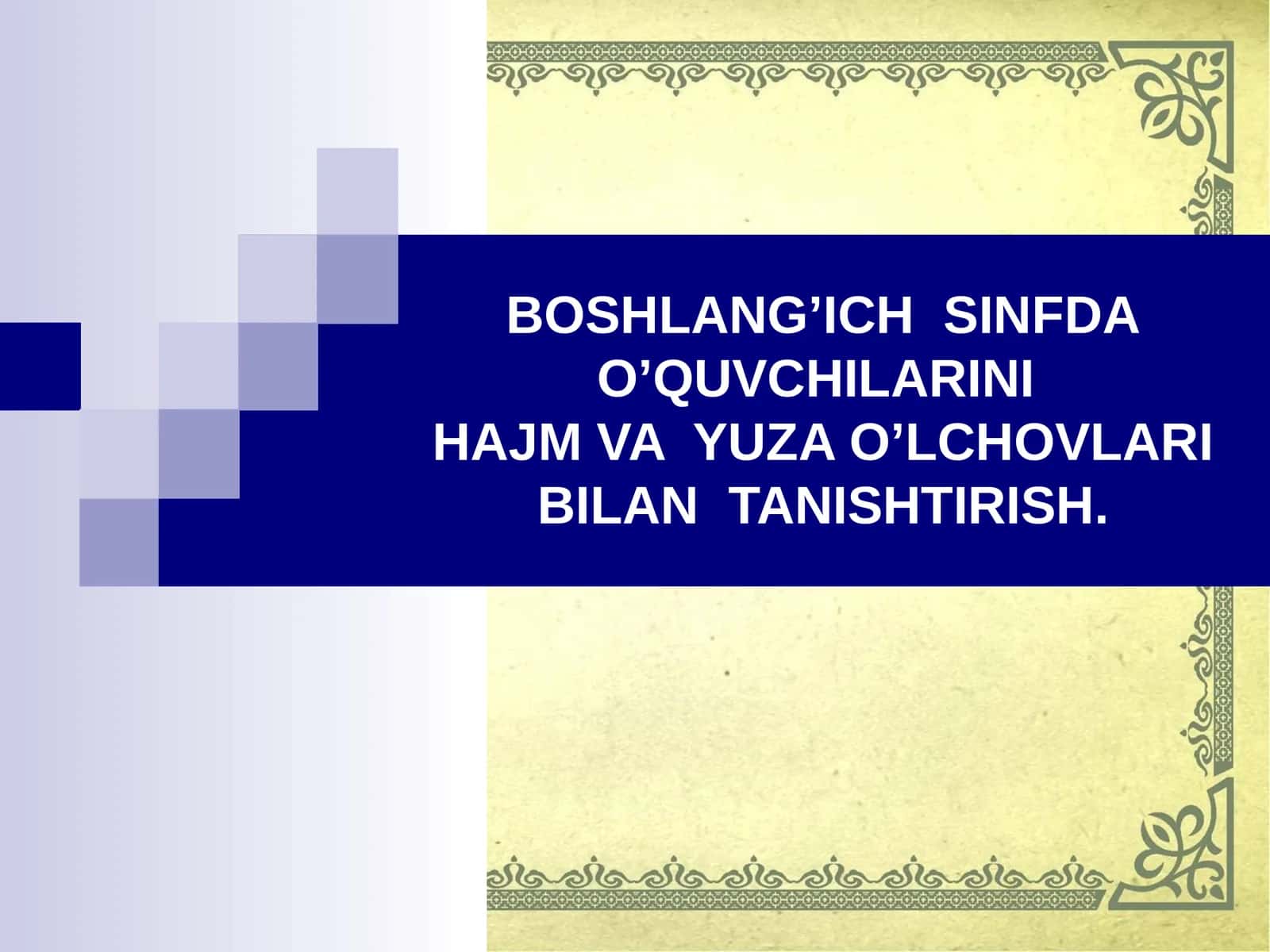 BOSHLANG’ICH SINFDAO’QUVCHILARINIHAJM VA YUZA O’LCHOVLARI BILAN TANISHTIRISH 1