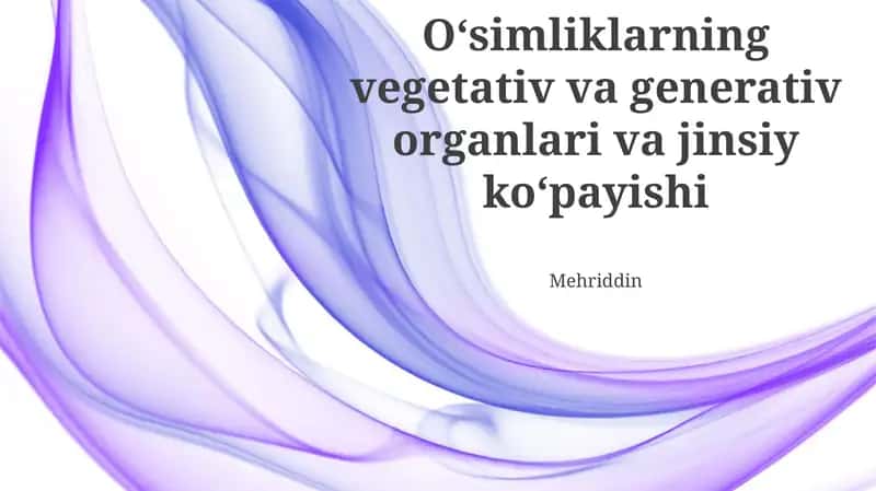 O'simliklarning vegetativ va generativ organlari va jinsiy koʻpayishi 1