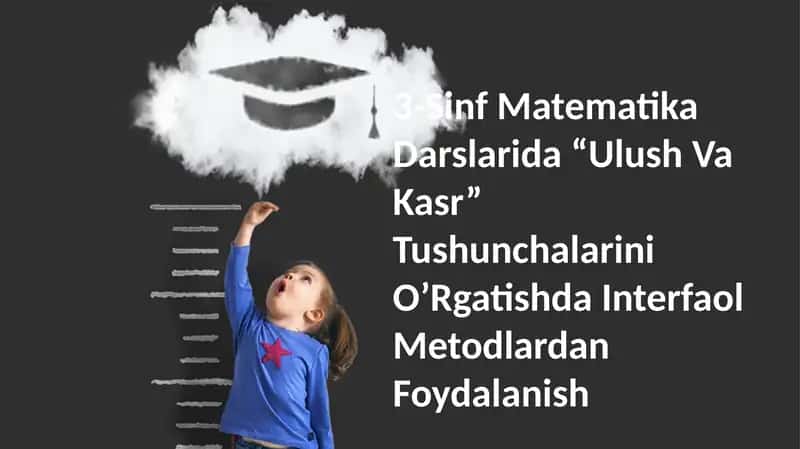 3-Sinf Matematika Darslarida “Ulush Va Kasr” Tushunchalarini O’Rgatishda Interfaol Metodlardan Foydalanish 1