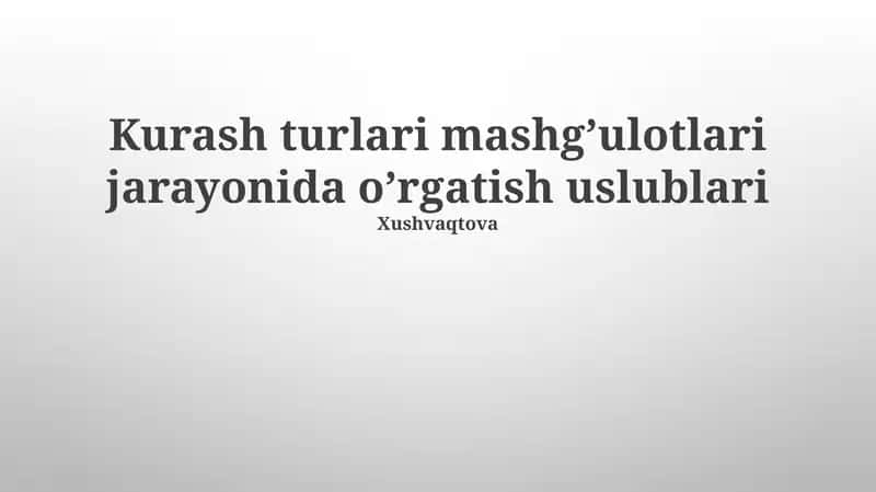 Kurash turlari mashg’ulotlari jarayonida o’rgatish uslublari 1