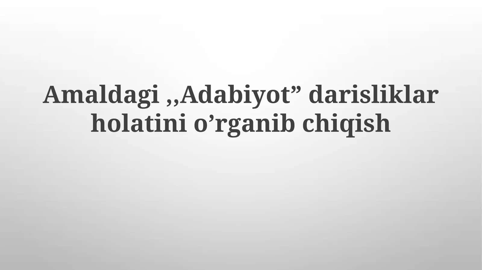 Amaldagi "Adabiyot" darisliklari holatini o'rganib chiqish 1