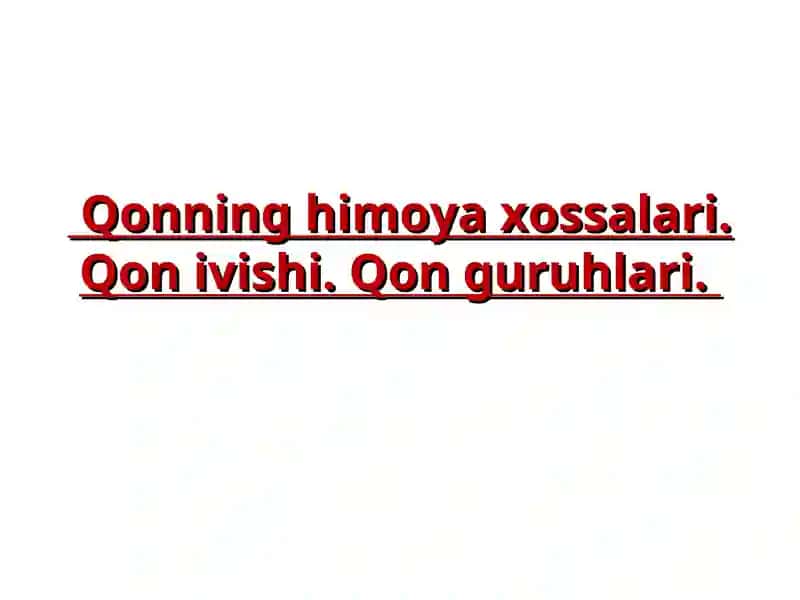 Qonning himoya xossalari. Qon ivishi. Qon guruhlari.