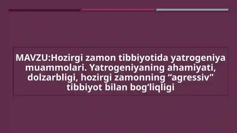 Hozirgi zamon tibbiyotida yatrogeniya muammolari. Yatrogeniyaning ahamiyati, dolzarbligi