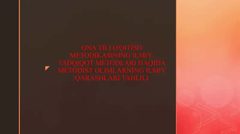 ONA TILI O'QITISH METODIKASINING ILMIY-TADQIQOT METODLARI HAQIDA METODIST OLIMLARNING ILMIY QARASHLARI TAHLILI 1