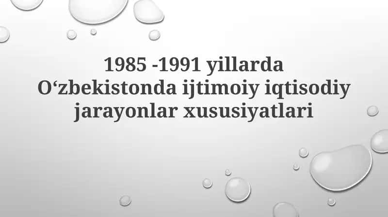 1985 -1991yillardaOʻzbekistondaijtimoiyiqtisodiyjarayonlarxususiyatlari 1