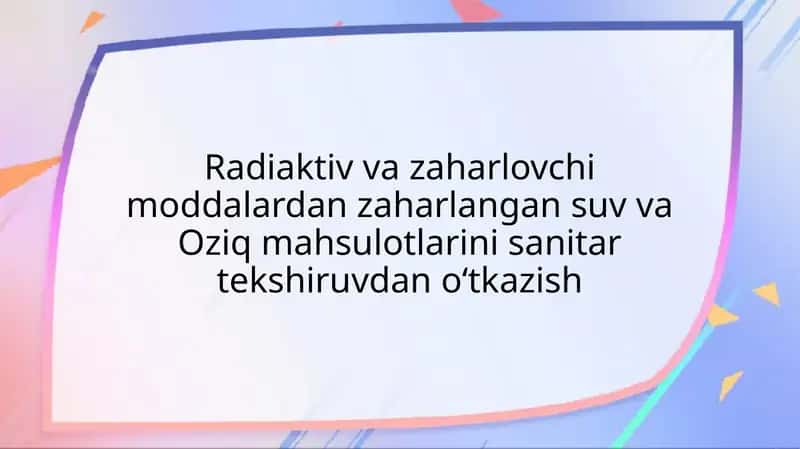 Radiaktiv va zaharlovchi moddalardan zaharlangan suv va Oziq mahsulotlarini sanitar tekshiruvdan o‘tkazish 1